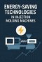 เทคโนโลยีการประหยัดพลังงานในเครื่องฉีดพลาสติก (Energy-Saving Technologies in Injection Molding Machines) 