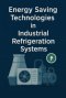 เทคโนโลยีการประหยัดพลังงานในระบบทำความเย็นอุตสาหกรรม (Energy Saving Technologies in Industrial Refrigeration Systems)