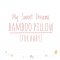 หมอนหนุน + ปลอกหมอนใยไผ่(แรกเกิด) My Sweet Dreams Bamboo Pillow (for Baby)